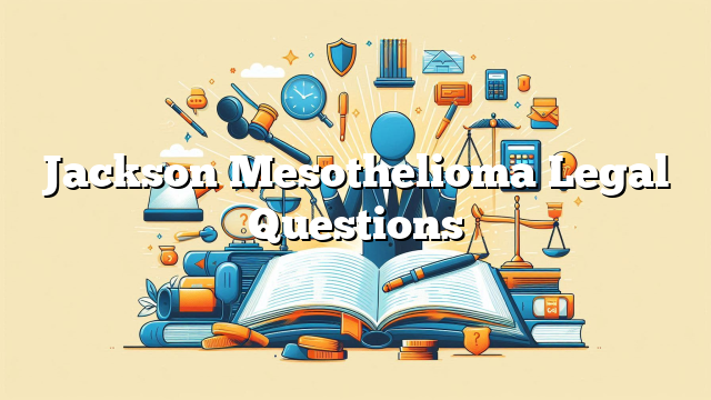 Jackson Mesothelioma Legal Questions