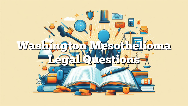 Washington Mesothelioma Legal Questions